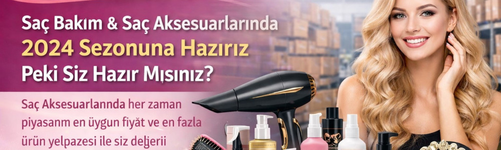 Saç Aksesuarları ve Saç Bakım Ürünlerinde Biz Sezona Hazırız Ya Siz ?