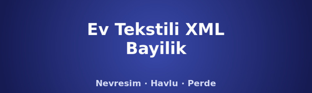 Ev Tekstili XML Bayilik ve Dropshipping