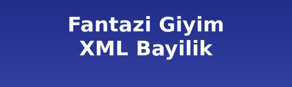 Fantazi Giyim XML Bayilik ve Dropshipping: Stoksuz Satış