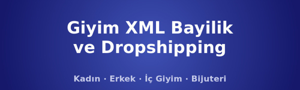 Giyim XML Bayilik ve Dropshipping: Kadın, Erkek, İç Giyim