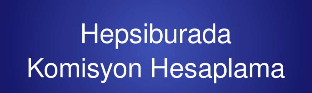 Hepsiburada Komisyon Hesaplama Hepsiburada Komisyon Hesaplama