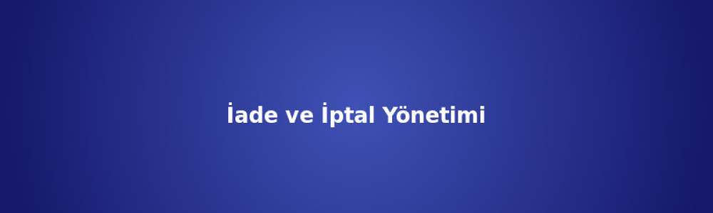 İade ve İptal Yönetimi: Pazaryeri Puanını Koruma İade ve İptal Yönetimi: Pazaryeri Puanını Koruma
