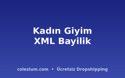 Kadın Giyim XML Bayilik ve Dropshipping: Stoksuz Satış