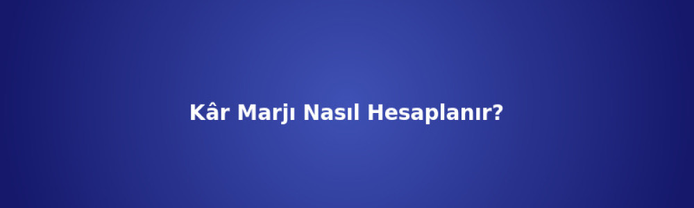 E-Ticarette Kâr Marjı Nasıl Hesaplanır? E-Ticarette Kâr Marjı Nasıl Hesaplanır?