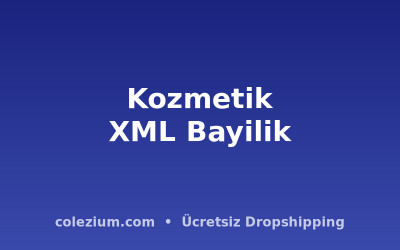 Kozmetik XML Bayilik ve Dropshipping: Stoksuz Satış