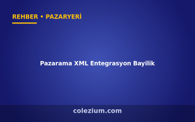 Pazarama XML Entegrasyon ve Bayilik Rehberi