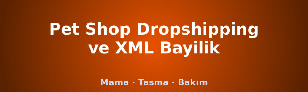 Pet Shop Dropshipping ve XML Bayilik (Evcil Hayvan) Pet Shop Dropshipping ve XML Bayilik (Evcil Hayvan)