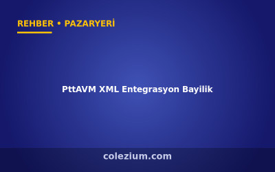 PttAVM XML Entegrasyon ve Bayilik Rehberi