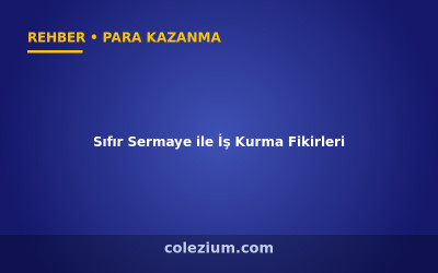 Sıfır Sermaye ile İş Kurma Fikirleri (2026)