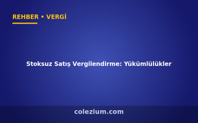 Stoksuz Satış Vergilendirme: Yükümlülükler