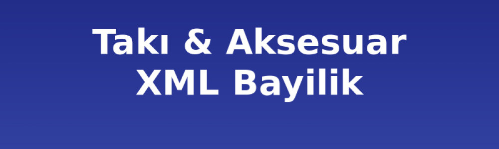 Takı ve Aksesuar XML Bayilik ve Dropshipping Takı ve Aksesuar XML Bayilik ve Dropshipping