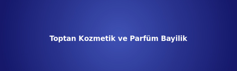 Toptan Kozmetik ve Parfüm Bayilik / Dropshipping