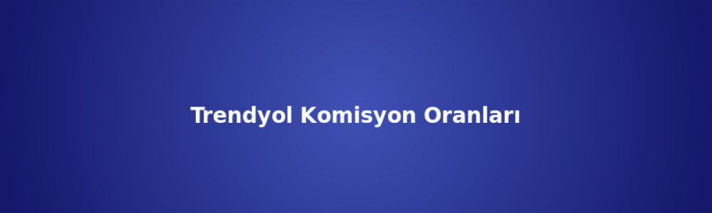 Trendyol Komisyon Oranları ve Kâr Hesabı (2026) Trendyol Komisyon Oranları ve Kâr Hesabı (2026)