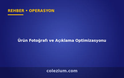 Ürün Fotoğrafı ve Açıklama Optimizasyonu