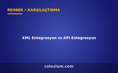 XML Entegrasyon vs API Entegrasyon Farkı