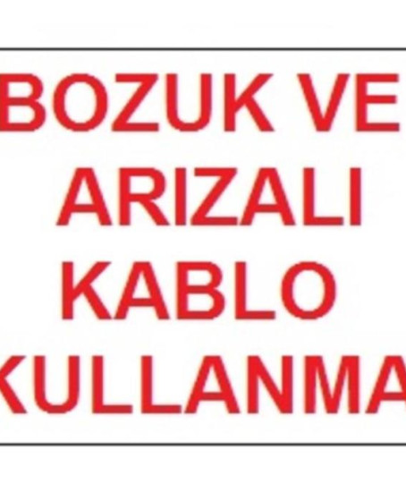 Bozuk ve Arızalı Kablo Kullanma Uyarı Levhası 17,5x25 KOD:301