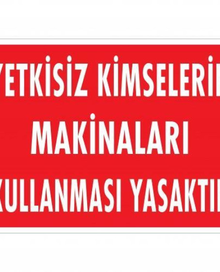 Yetkisiz Kimselerin Makinaları Kullanması Yasaktır Uyarı Levhası 25x35 KOD:267 Yetkisiz Kimselerin Makinaları Kullanması Yasaktır Uyarı Levhası 25x35 KOD:267