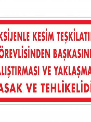Oksijenle Kesim Teskilatını Görevlisinden Başkasının Çalıştırması ve Yak Uyarı Levhası 25x35 KOD:725 Oksijenle Kesim Teskilatını Görevlisinden Başkasının Çalıştırması ve Yak Uyarı Levhası 25x35 KOD:725