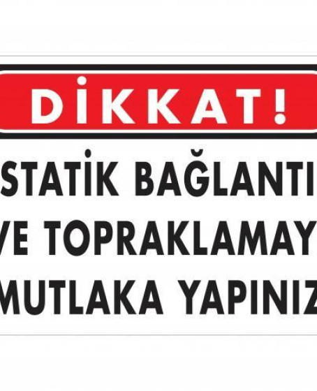 Dikkat Statik Bağlantı Ve Topraklamayı Mutlaka Yapınız Uyarı Levhası 25x35 KOD:1323 Dikkat Statik Bağlantı Ve Topraklamayı Mutlaka Yapınız Uyarı Levhası 25x35 KOD:1323