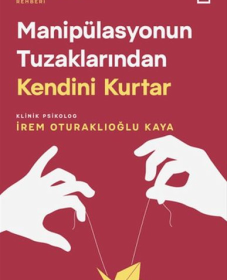 Manipülasyonun Tuzaklarından Kendini Kurtar Manipülasyonun Tuzaklarından Kendini Kurtar