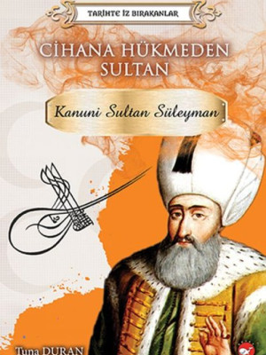 Tarihte İz Bırakanlar Cihana Hükmeden Sultan - Kanuni Sultan Süleyman
