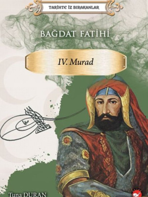 Bağdat Fatihi IV . Murad - Tarihte İz Bırakanlar
