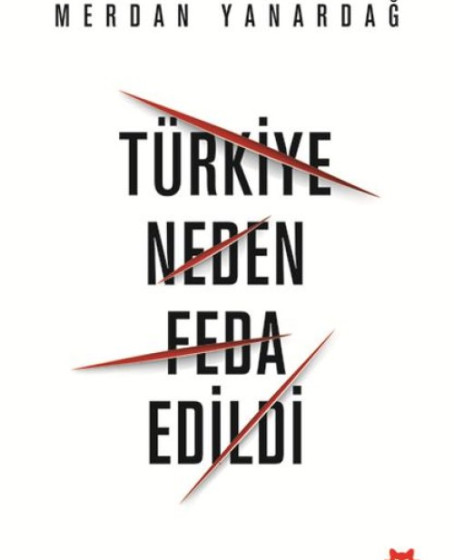 Türkiye Neden Feda Edildi Türkiye Neden Feda Edildi