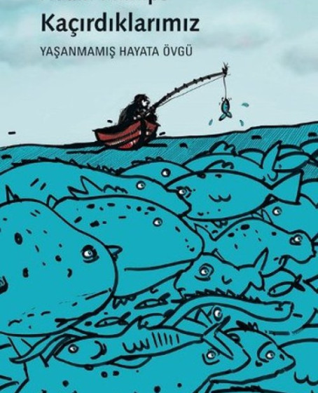 Kaçırdıklarımız  Yaşanmamış Hayata Övgü