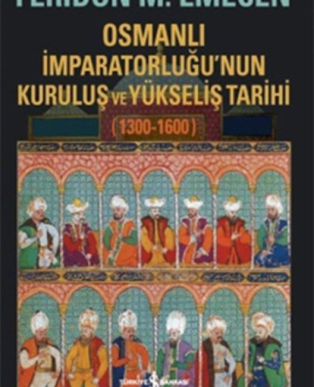 Osmanlı İmparatorluğunun Kuruluş ve Yükseliş Tarihi 1300-1600 Osmanlı İmparatorluğunun Kuruluş ve Yükseliş Tarihi 1300-1600