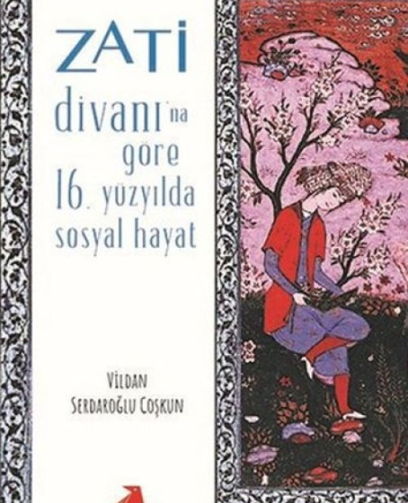 Zati Divanına Göre 16.Yüzyılda Sosyal Hayat Zati Divanına Göre 16.Yüzyılda Sosyal Hayat