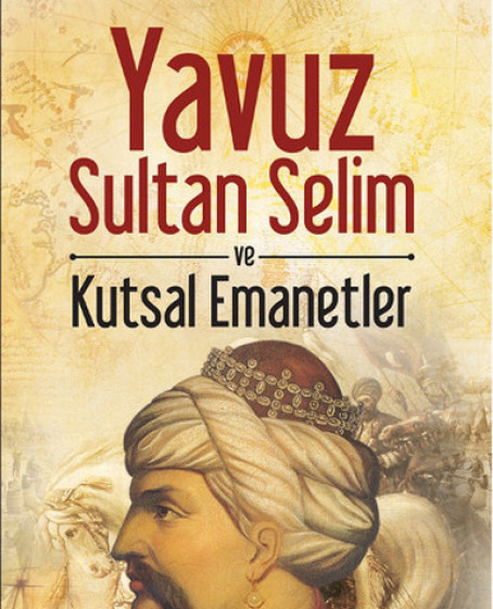 Yavuz Sultan Selim ve Kutsal Emanetler Yavuz Sultan Selim ve Kutsal Emanetler