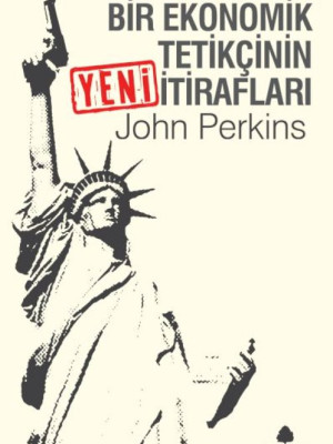 Bir Ekonomik Tetikçinin Yeni İtirafları Bir Ekonomik Tetikçinin Yeni İtirafları