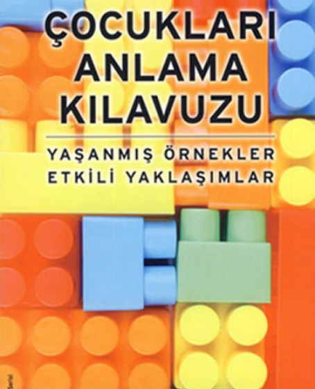 Çocukları Anlama Kılavuzu Yaşanmış Örnekler Etkili Yaklaşımlar Çocukları Anlama Kılavuzu Yaşanmış Örnekler Etkili Yaklaşımlar