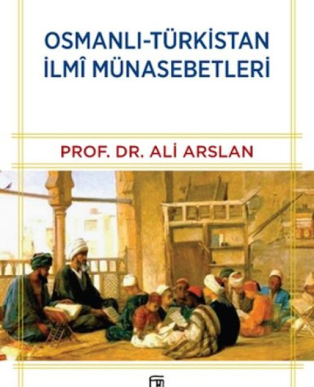 Osmanlı-Türkistan İlmî Münasebetleri Osmanlı-Türkistan İlmî Münasebetleri