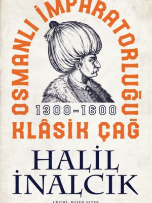 Osmanlı İmparatorluğu Klasik Çağ, 1300-1600 Osmanlı İmparatorluğu Klasik Çağ, 1300-1600