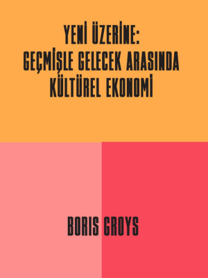 Yeni Üzerine - Geçmişle Gelecek Arasında Kültürel Ekonomi