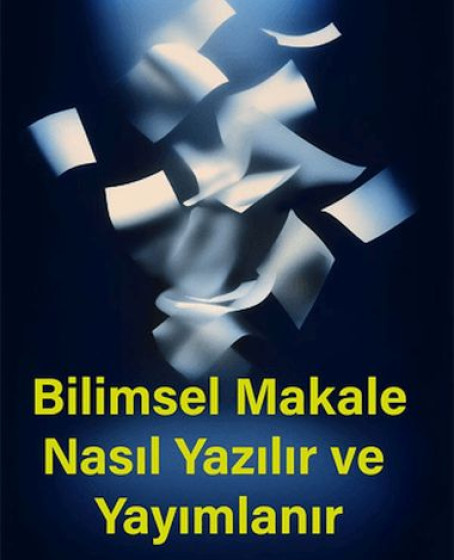 Bilimsel Makale Nasıl Yazılır ve Yayımlanır Bilimsel Makale Nasıl Yazılır ve Yayımlanır