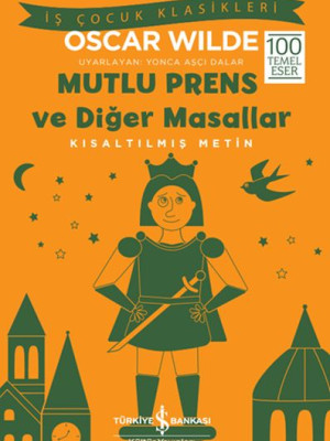 Mutlu Prens ve Diğer Masallar - Kısaltılmış Metin