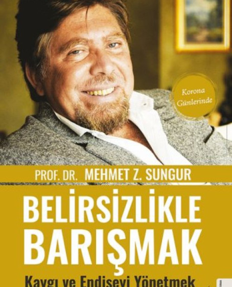 Belirsizlikle Barışmak Kaygı ve Endişeyi Yönetmek Belirsizlikle Barışmak Kaygı ve Endişeyi Yönetmek