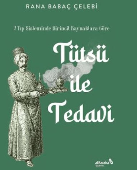 7 Tıp Sisteminde Birincil Kaynaklara Göre: Tütsü ile Tedavi 7 Tıp Sisteminde Birincil Kaynaklara Göre: Tütsü ile Tedavi