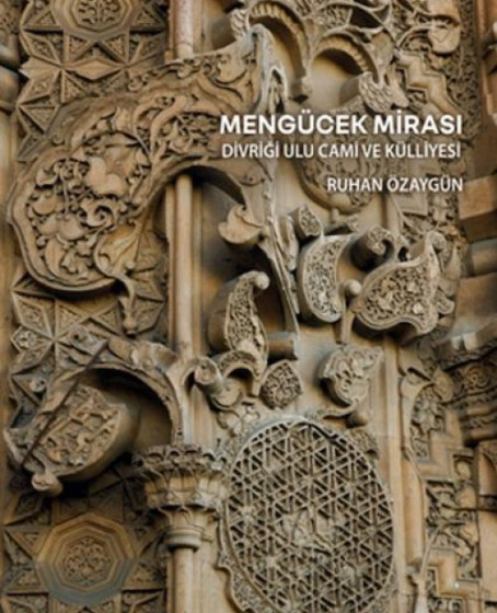 Mengücek Mirası: Divriği Ulu Cami ve Külliyesi Mengücek Mirası: Divriği Ulu Cami ve Külliyesi