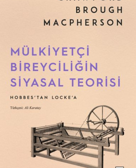 Mülkiyetçi Bireyciliğin Siyasal Teorisi Mülkiyetçi Bireyciliğin Siyasal Teorisi