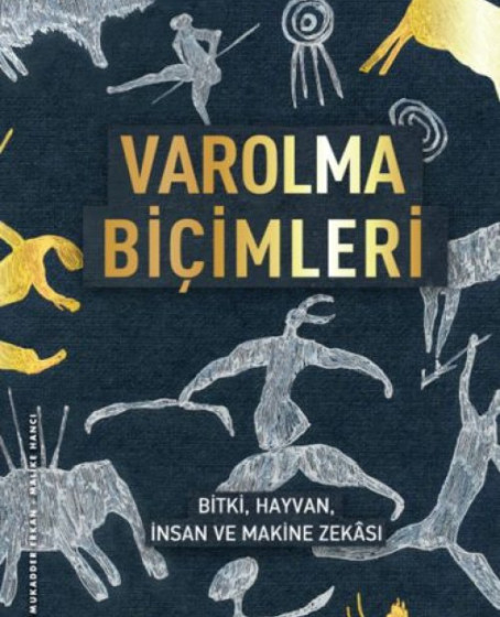 Varolma Biçimleri –Bitki, Hayvan, İnsan ve Makine Zekâsı