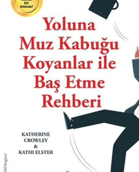 Yoluna Muz Kabuğu Koyanlar İle Baş Etme Rehberi Yoluna Muz Kabuğu Koyanlar İle Baş Etme Rehberi