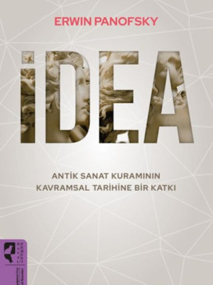 İdea - Antik Sanat Kuramının Kavramsal Tarihine Bir Katkı
