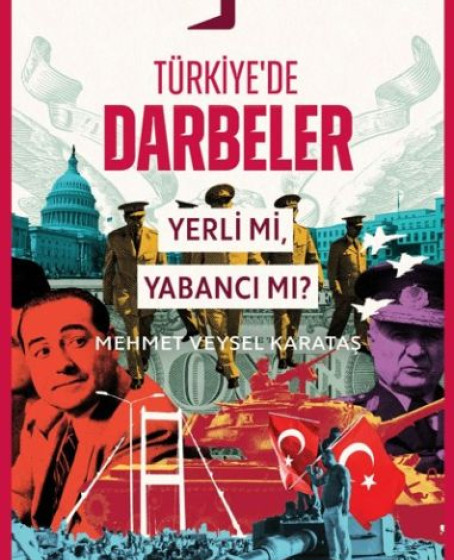 Türkiye’de Darbeler; Yerli mi, Yabancı mı? Türkiye’de Darbeler; Yerli mi, Yabancı mı?