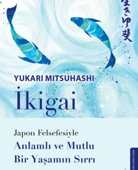 İkigai – Japon Felsefesiyle Anlamlı Ve Mutlu Bir Yaşamın Sırrı