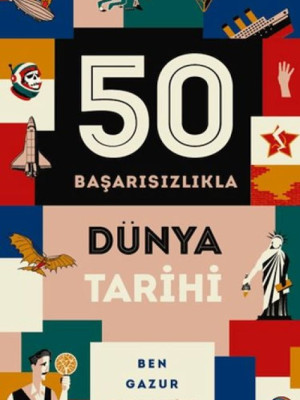 50 Başarısızlıkla Dünya Tarihi 50 Başarısızlıkla Dünya Tarihi