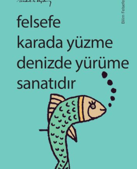 Felsefe Karada Yüzme Denizde Yürüme Sanatıdır