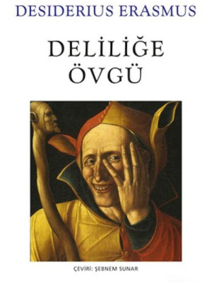 Deliliğe Övgü Deliliğe Övgü